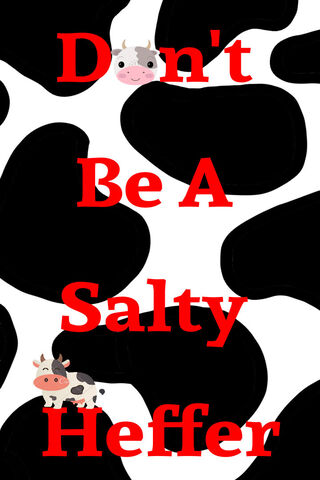 Don't Be A Salty Heffer! 🐄✨