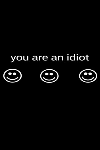 You Are An Idiot