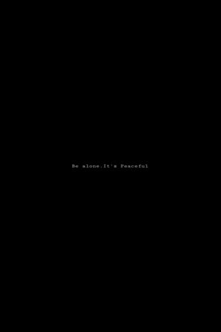 Be Alone.It's Peaceful