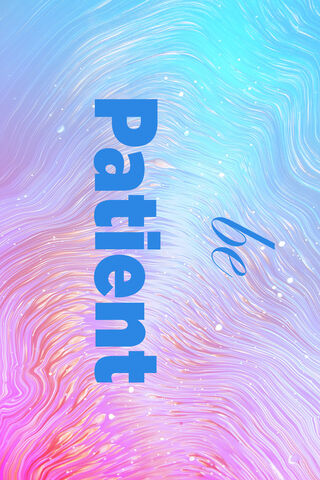 Be Patient