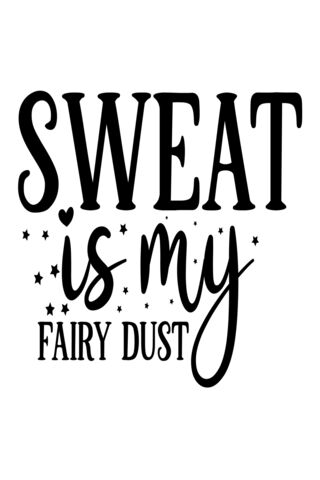 Sweat Is My Fairy Dust