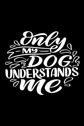 Only My Dog Understands..