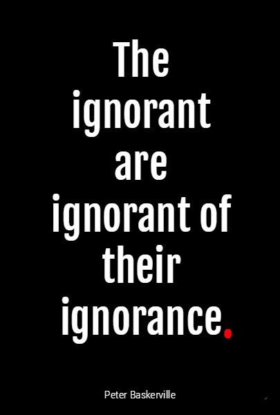 Because they are ignorant!