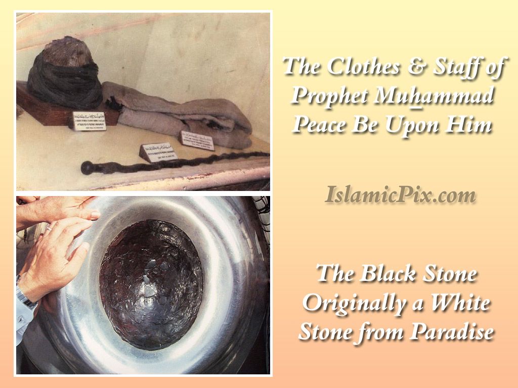 The clothes and staff of prophet Muhammad Peace Be Upon Him and the black stone originally a white stome from Paradise