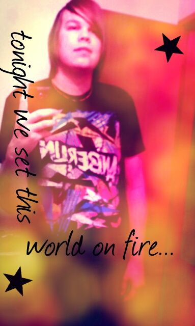 lets set this world on fire...