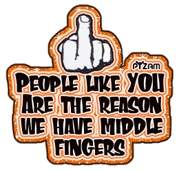 your the reason we have middle fingers