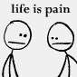Life is pain