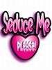 seduce me