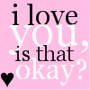 I love u, is that ok