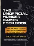 The Unofficial Hunger Games Cookbook: From Lamb Stew To 'Groosling' - More Than 150 Recipes Inspir
