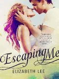 Escaping Me (Escaping # 1) By Elizabeth Lee