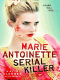 Marie Antoinette, Serial Killer By Katie Alender