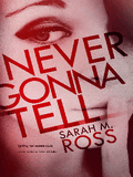 Never Gonna Tell By Sarah M. Ross