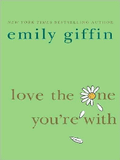 Love The One You're With By Emily Giffin