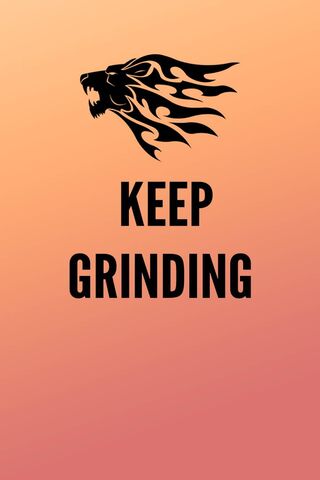 Keep Grinding Wallpaper  Download to your mobile from PHONEKY