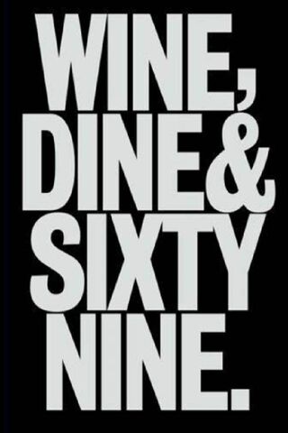 Wine Dine and 69