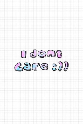 I Don't Care Wallpaper - Download to your mobile from PHONEKY