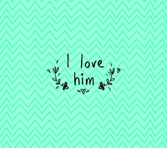 I Love Him Wallpaper - Download to your mobile from PHONEKY